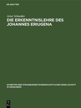 Die Erkenntnislehre des Johannes Eriugena (Schriften Der Strassburger Wissenschaftlichen Gesellschaft in Heidelberg)