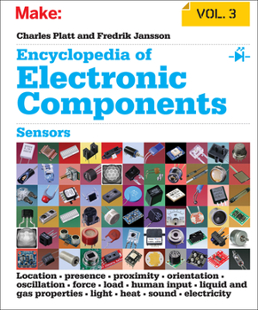 Paperback Encyclopedia of Electronic Components, Volume 3: Sensors for Location, Presence, Proximity, Orientation, Oscillation, Force, Load, Human Input, Liquid Book