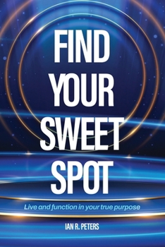 Paperback Find Your Sweet Spot: Live and Function in Your True Purpose Book
