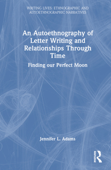 Hardcover An Autoethnography of Letter Writing and Relationships Through Time: Finding our Perfect Moon Book