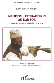 Mahdisme et tradition au Dar For: Histoire des Massalit 1870-1930 (Pour Mieux Connaître Le Tchad) (French Edition)