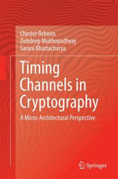 Hardcover Timing Channels in Cryptography: A Micro-Architectural Perspective Book