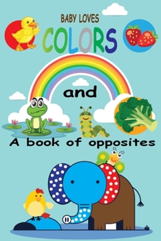 Paperback Baby loves colors and a book of opposites: Big, little the concept of opposites, I love color baby book