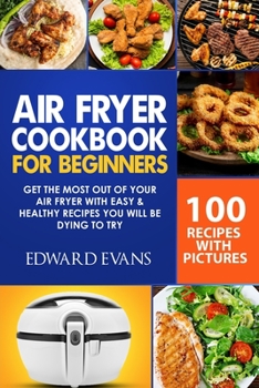 Paperback Air Fryer Cookbook for Beginners: Get the Most Out of Your Air Fryer with Easy & Healthy Recipes You Will Be Dying to Try Book