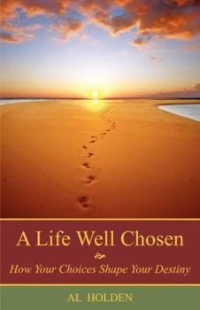Paperback A Life Well Chosen: How Your Choices Shape Your Destiny Book