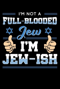 I'm Not a Full-Blooded Jew I'm Jew-ish: Jewish Notebook to Write in, 6x9, Lined, 120 Pages Journal