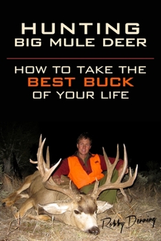 Paperback Hunting Big Mule Deer: How to Take the Best Buck of Your Life Book