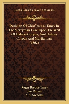 Paperback Decision Of Chief Justice Taney In The Merryman Case Upon The Writ Of Habeas Corpus, And Habeas Corpus And Martial Law (1862) Book
