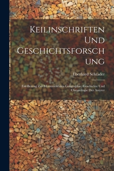 Paperback Keilinschriften Und Geschichtsforschung: Ein Beitrag Zur Monumentalen Geographie, Geschichte Und Chronologie Der Assyrer [German] Book