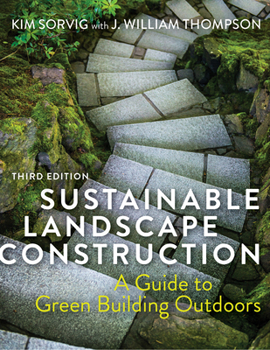 Paperback Sustainable Landscape Construction, Third Edition: A Guide to Green Building Outdoors Book