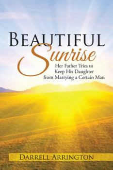 Hardcover Beautiful Sunrise: Her Father Tries to Keep His Daughter from Marrying a Certain Man Book