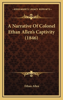 Hardcover A Narrative Of Colonel Ethan Allen's Captivity (1846) Book