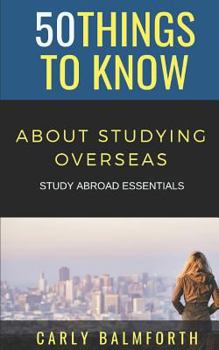 Paperback 50 Things to Know About Studying Overseas: Study Abroad Essentials Book