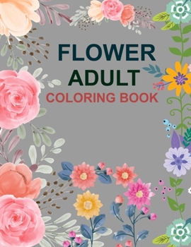Flower Adult Coloring Book: Flower Coloring Book For Kids Ages 4-12