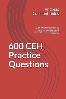 Paperback 600 CEH Practice Questions: 600 questions that will help you advance your career in Cybersecurity and in your preparation towards achieving the Ce Book
