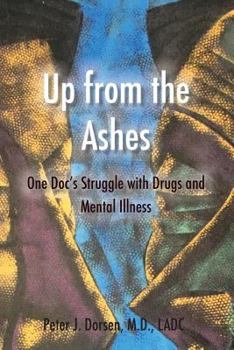 Paperback Up from the Ashes: One Doc's Struggle with Drugs and Mental Illness Book