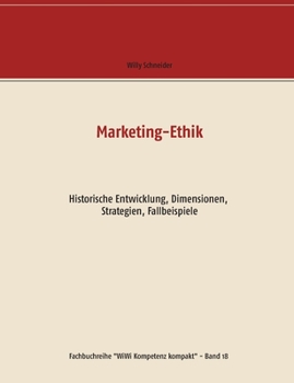 Marketing-Ethik: Historische Entwicklung, Dimensionen, Strategien, Fallbeispiele (German Edition)