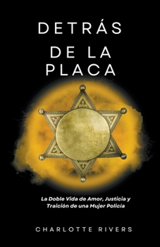 Paperback Detrás de la Placa: La Doble Vida de Amor, Justicia y Traición de una Mujer Policía [Spanish] Book