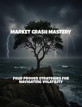 Paperback Market Crash Mastery: Four Proven Strategies For Navigating Volatility Book