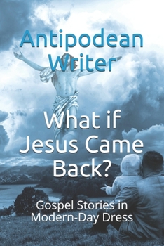 Paperback What if Jesus Came Back?: Gospel Stories in Modern-Day Dress Book