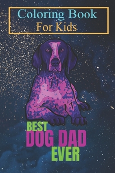 Paperback Coloring Book For Kids: Pop Art Style German Short Haired Pointer Best Dog Dad Ever Animal Coloring Book: For Kids Aged 3-8 (Fun Activities fo Book