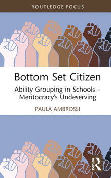 Hardcover Bottom Set Citizen: Ability Grouping in Schools - Meritocracy's Undeserving Book