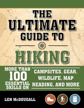 Paperback The Ultimate Guide to Hiking: More Than 100 Essential Skills on Campsites, Gear, Wildlife, Map Reading, and More Book