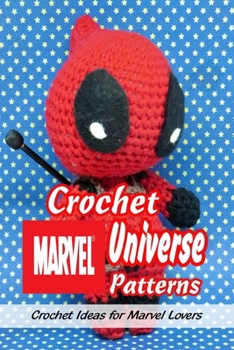 Paperback Crochet Marvel Universe Patterns: Crochet Ideas for Marvel Lovers: Amigurumi Marvel Universe Patterns Book