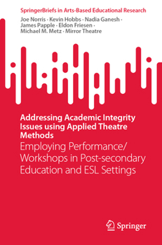 Paperback Addressing Academic Integrity Issues Using Applied Theatre Methods: Employing Performance/Workshops in Post-Secondary Education and ESL Settings Book