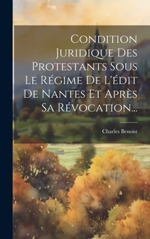 Hardcover Condition Juridique Des Protestants Sous Le Régime De L'édit De Nantes Et Après Sa Révocation... [French] Book