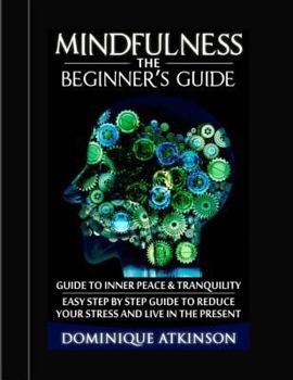 Paperback Mindfulness: The Beginner´s Guide:: A guide to Inner Peace & Tranquility. Easy Step by Step Guide to Reduce Your Stress and Live in Book