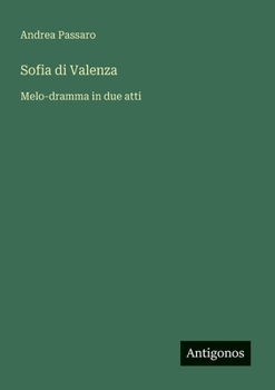 Sofia di Valenza: Melo-dramma in due atti (Italian Edition)