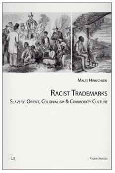 Paperback Racist Trademarks, 3: Slavery, Orient, Colonialism and Commodity Culture Book