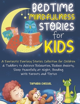 Paperback Bedtime Mindfulness Stories for Kids: A Fantastic Fantasy Stories Collection for Children & Toddlers to Achieve Relaxation, Reduce Anxiety, Sleep Peac Book