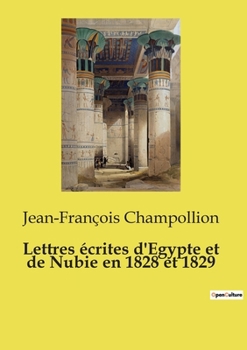 Lettres écrites d'Egypte et de Nubie en 1828 et 1829