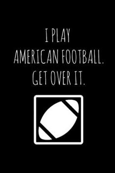 Paperback I Play American Football: Funny Gag Gifts For Him, Novelty Gift Ideas For American Football Players (Alternative To Card), Small Lined Notebook Book