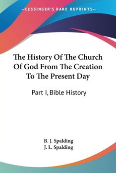The History of the Church of God from the Creation to the Present Day: Part 1--Bible History