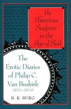 Hardcover An American Seafarer in the Age of Sail: The Erotic Diaries of Philip C. Van Buskirk, 1851-1870 Book
