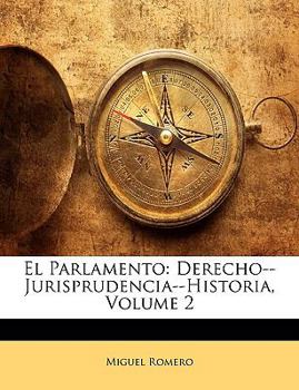 Paperback El Parlamento: Derecho--Jurisprudencia--Historia, Volume 2 [Spanish] Book