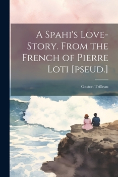 Paperback A Spahi's Love-story. From the French of Pierre Loti [pseud.] Book