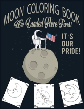 Paperback Moon Coloring Book- We Landed Here First! It's Our Pride: 30 expertly illustrated Beautiful Moon Coloring Book Can Be The Best Gift For Kids As Well A Book