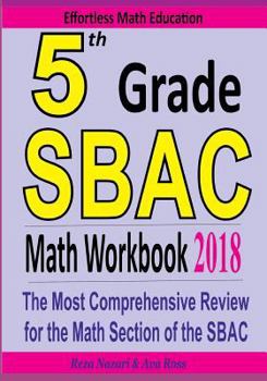 Paperback 5th Grade SBAC Math Workbook 2018: The Most Comprehensive Review for the Math Section of the SBAC TEST Book
