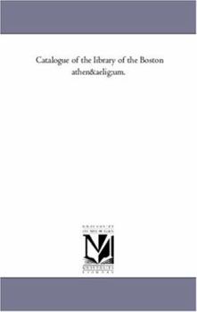 Catalogue of the library of the Boston athenæum.