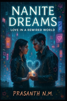 Nanite Dreams: Love in a Rewired World
