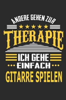 Andere gehen zur Therapie Ich gehe einfach Gitarre spielen: Notizbuch mit 110 linierten Seiten, ideal als Geschenk, auch als Dekoration verwendbar