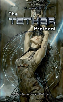 The Tether Protocol: A Psychological, Sci-Fi, Dark Romance Novella (Sovereign) - Book #2 of the Sovereign