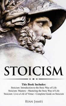 Hardcover Stoicism: 3 Books in One - Stoicism: Introduction to the Stoic Way of Life, Stoicism Mastery: Mastering the Stoic Way of Life, S Book