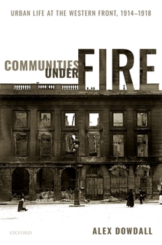 Communities Under Fire: Urban Life at the Western Front, 1914-1918