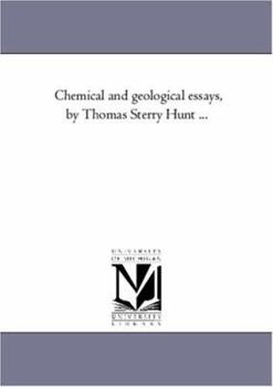 Paperback Chemical and Geological Essays, by Thomas Sterry Hunt ... Book