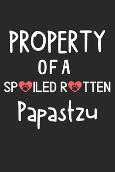 Paperback Property Of A Spoiled Rotten Papastzu: Lined Journal, 120 Pages, 6 x 9, Papastzu Dog Gift Idea, Black Matte Finish (Property Of A Spoiled Rotten Papas Book